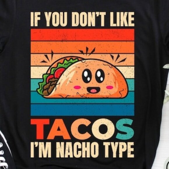 If You Dont Like Tacos Im Nacho Type Cinco De Mayo Funny Gift - Picture 3 of 3